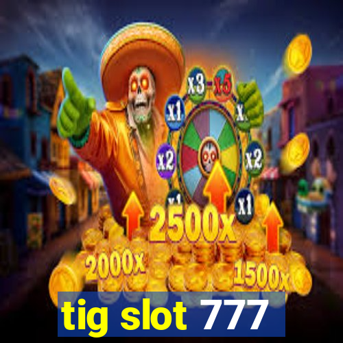 tig slot 777